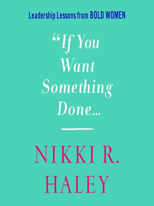 Title details for If You Want Something Done by Nikki R. Haley - Available